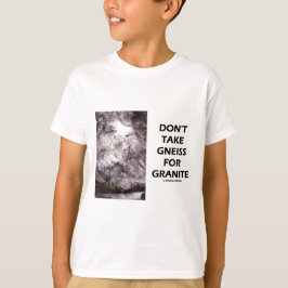 Camiseta Não tome Gneiss For Granite (Humor Geológico)
