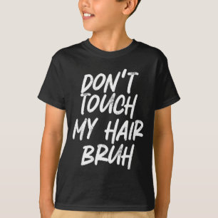 Camiseta Não Toque Meu Cabelo, Cara, Piada Divertida