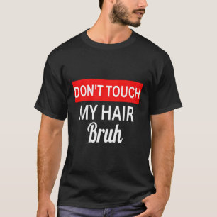 Camiseta não toque na piada do meu cabelo, penteado, dizend