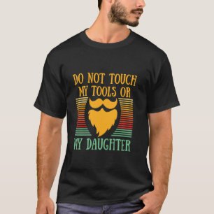 Camiseta Não toque nas minhas ferramentas ou no meu Dia de 