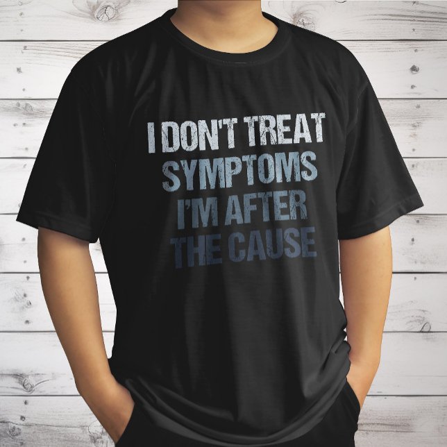 Camiseta Não Trato Sintomas Estou Atrás Da Causa Engraçado (Criador carregado)
