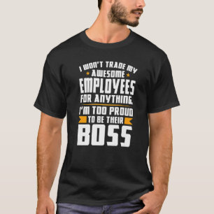 Camiseta Não trocarei meus empregados, chefe.