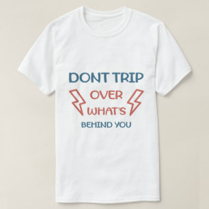 Camiseta Não Tropece no Que Está Atrás de Você Motivação Di