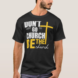 Camiseta Não vá apenas à Igreja ser a Igreja