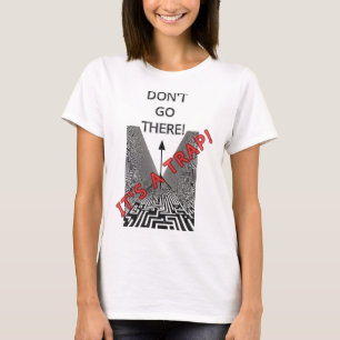 CAMISETA NÃO VÁ PARA LÁ, É UMA ARMADILHA!