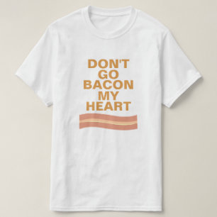 Camiseta Não vai o bacon meu coração