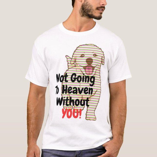 Camiseta Não Vai Para O Céu Sem Você Cachorro T-Shirt (Frente)