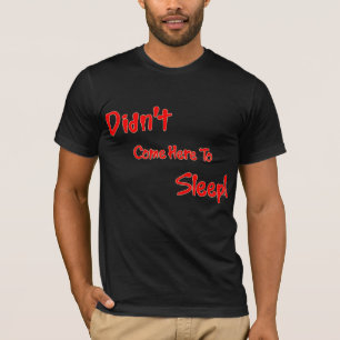 Camiseta Não veio aqui dormir t-shirt