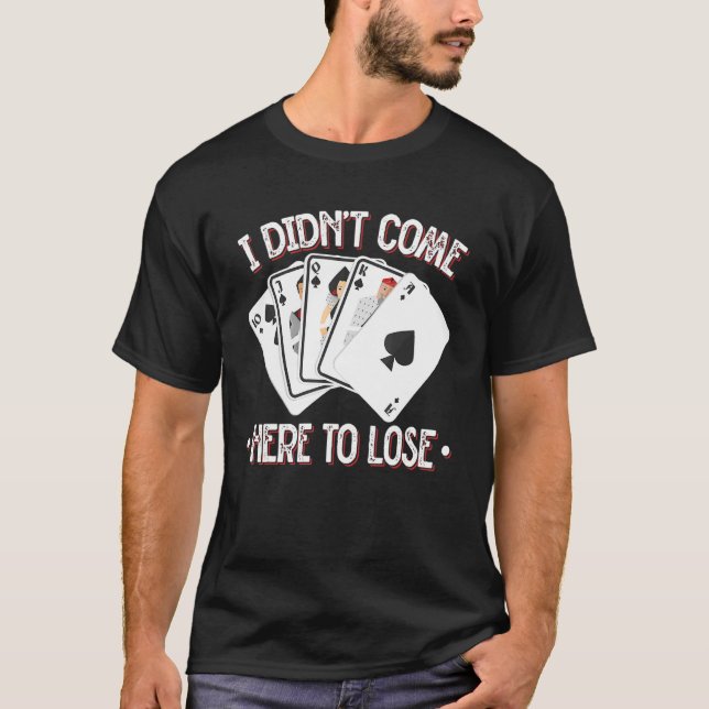 Camiseta Não veio aqui para o Perder Poker Player (Frente)