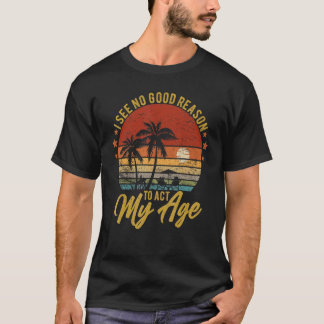 Camiseta Não Vejo Razão Para Agir Ao Meu Humor De Idade Ret
