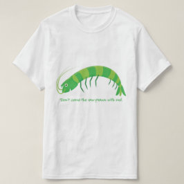 Camiseta Não venha comigo o camarão cru!