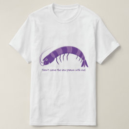 Camiseta Não venha comigo o camarão cru!