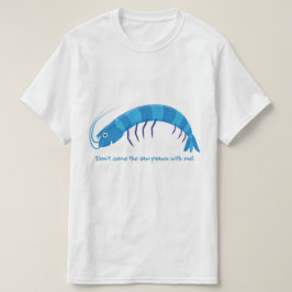 Camiseta Não venha comigo o camarão cru!