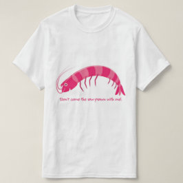 Camiseta Não venha comigo o camarão cru!