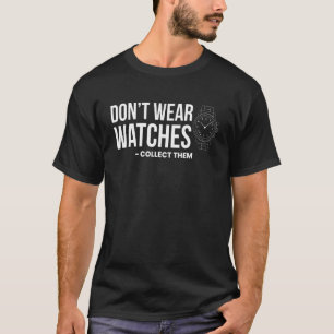 Camiseta Não Vestir Relógios Coleciona-Os Horologi