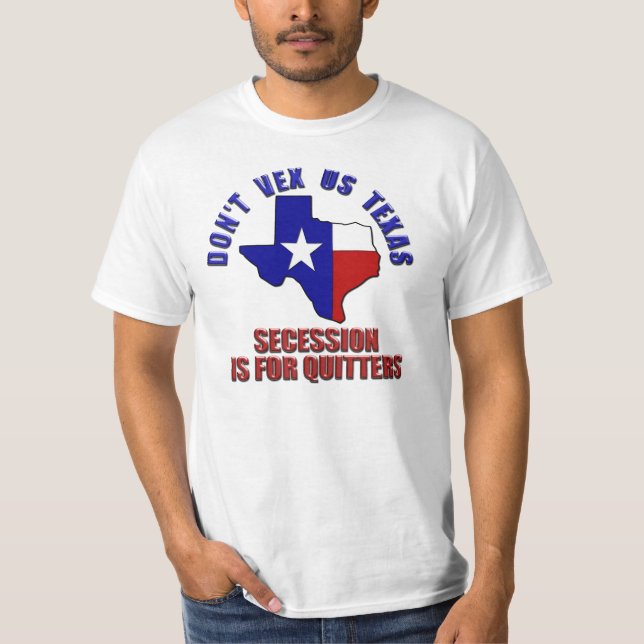 Camiseta Não Vexar o Texas - A secessão é para os Quitters (Frente)