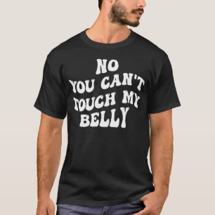 Camiseta Não, você não pode tocar minha gravidez engraçada