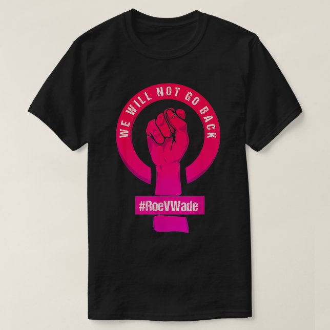 Camiseta Não Voltaremos A Proteger Roe V Wade Pros Choi (Frente do Design)
