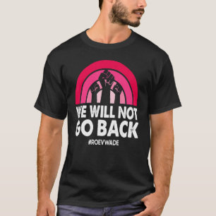 Camiseta Não Voltaremos Para A Pro Roe V Wade Pro Choice