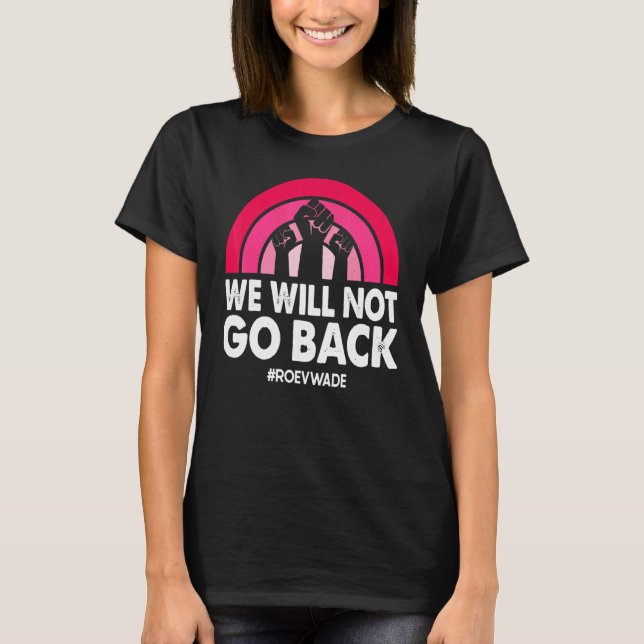 Camiseta Não Voltaremos Para A Pro Roe V Wade Pro Choice (Frente)