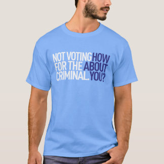 Camiseta Não votando para o T criminoso