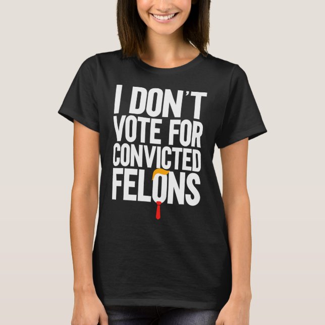 Camiseta Não Votar em Felons Condenados Anti-Trump 6 (Frente)