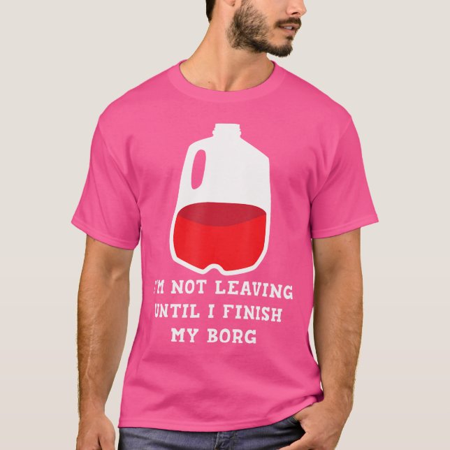 Camiseta Não Vou Embora Até Terminar A Minha Bebida B.O.R.G (Frente)