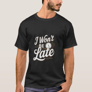 Camiseta Não vou me atrasar Citações engraçadas de texto Pe