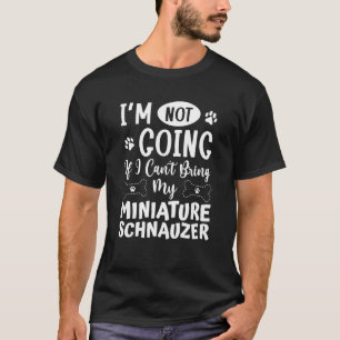 Camiseta Não Vou Se Não Puder Trazer Minha Miniatura Schnau
