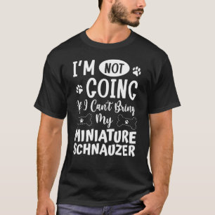 Camiseta Não Vou Se Não Puder Trazer Minha Miniatura Schnau