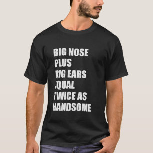 Camiseta Nariz Grande Mais Orelhas Grandes Igual a Duas Vez
