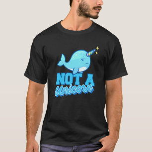 Camiseta Narwhi I Not A Unicorn I Unicorn Whale Unicorn Se