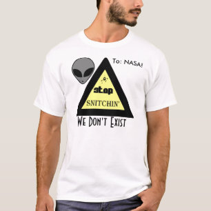 Camiseta : NASA! PARE SNITCHIN… que nós não existimos