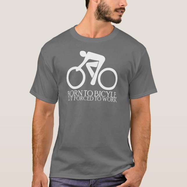 Camiseta Nascer à bicicleta - mas - forçada para trabalhar (Frente)