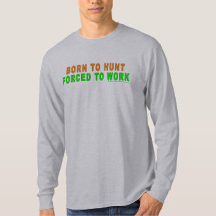 Camiseta Nascer a caçar forçado para trabalhar