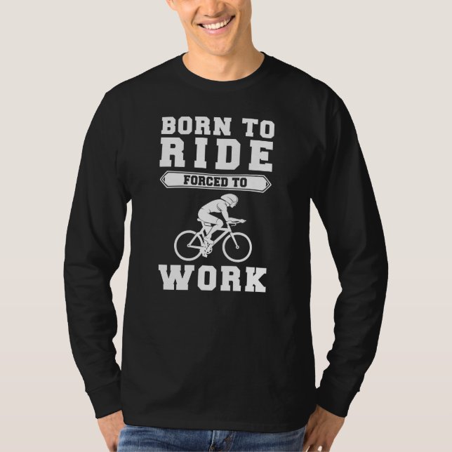 Camiseta Nascer a ciclo, forçado a trabalhar - Encaixe seu  (Frente)