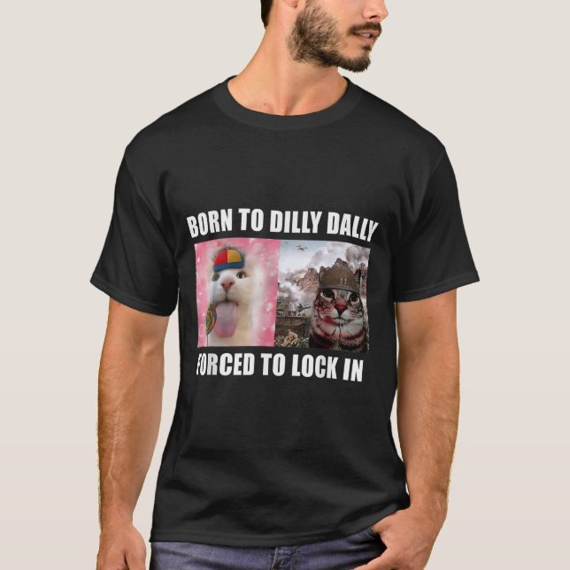 Camiseta Nascer A Dilly Dally Forçada A Bloquear Meme T-s (Frente)