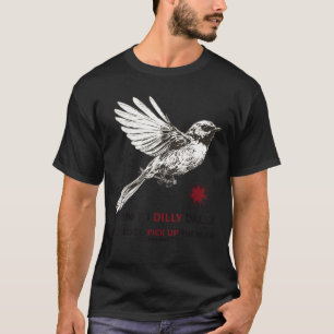 Camiseta Nascer A Dilly Dally Forçada A Pegar O Pace Bir