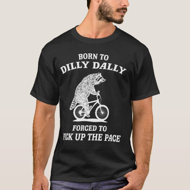 Camiseta Nascer A Dilly Dally Forçada A Pegar O Ritmo (Frente)