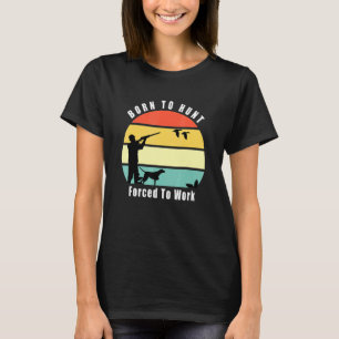 Camiseta Nascer A Duck Hunt Forçado A Trabalhar Pato Caçado