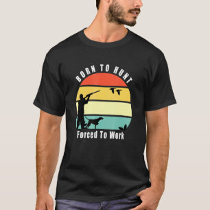 Camiseta Nascer A Duck Hunt Forçado A Trabalhar Pato Caçado