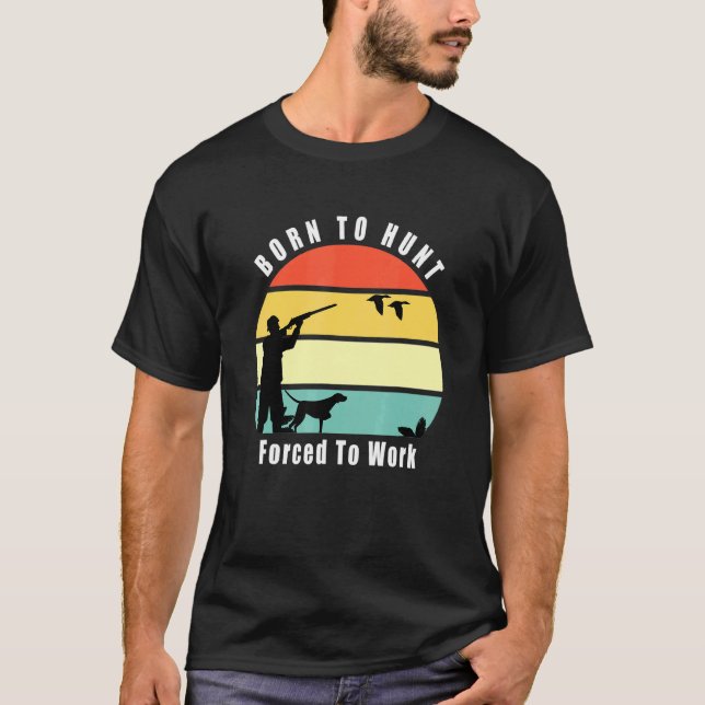 Camiseta Nascer A Duck Hunt Forçado A Trabalhar Pato Caçado (Frente)