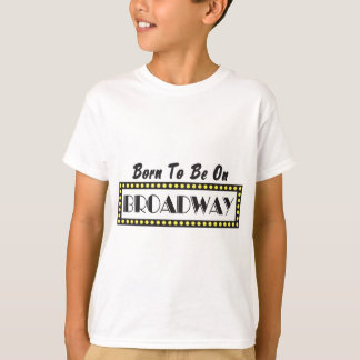Camiseta Nascer a estar em Broadway