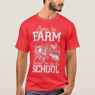 Camiseta Nascer A Fazenda Forçada A Ir Para O Trator Do Agr