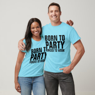 Camiseta NASCER À FESTA FORÇADA A TRABALHAR T-shirts Engraç