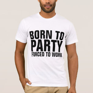 Camiseta NASCER À FESTA FORÇADA A TRABALHAR T-shirts Engraç
