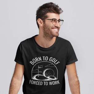 Camiseta Nascer A Golfe Forçado A Trabalhar