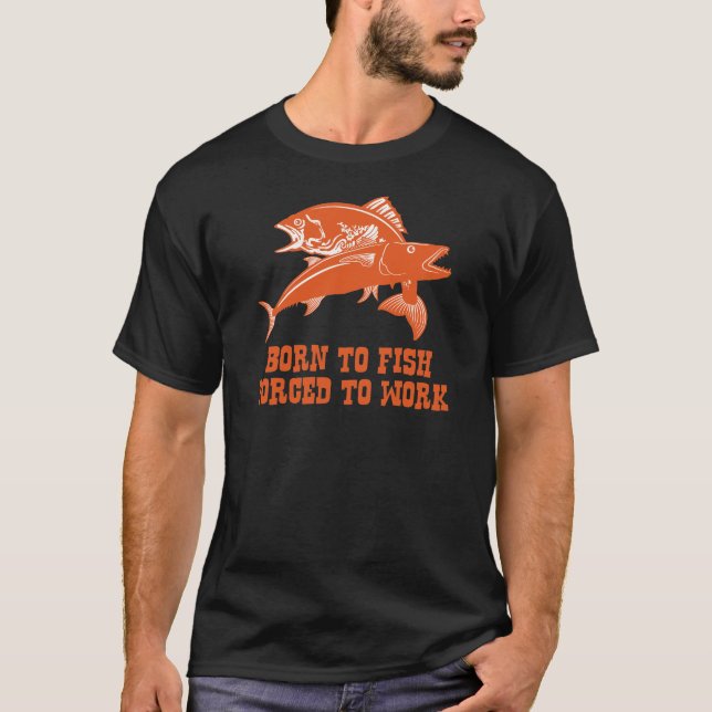 Camiseta Nascer a pescar forçado para trabalhar (Frente)