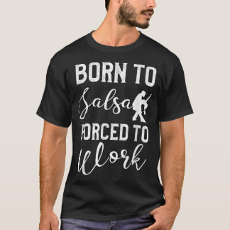 Camiseta Nascer a Salsa Forçado a Trabalhar Dança Latim Dan