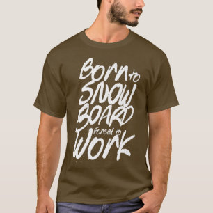 Camiseta Nascer A Snowboard Forçado A Trabalhar Snowboarder
